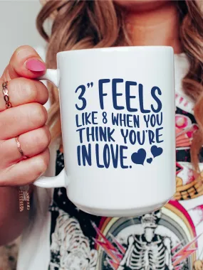 3 Feels Like 8 When You're In Love. Mug